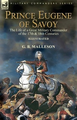 Prince Eugene of Savoy: the Life of a Great Military Commander of the 17th &amp;amp; 18th Centuries foto