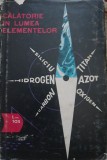 Calatorie in lumea elementelor - Editura Stiintifica, 1965, Chimie, 340 pagini