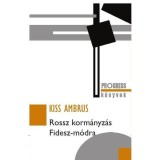 ROSSZ KORM&Aacute;NYZ&Aacute;S FIDESZ-M&Oacute;DRA - Kiss Ambrus