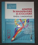 Admitere in magistratura si avocatura * Ghidul candidatului Ed a 3-a