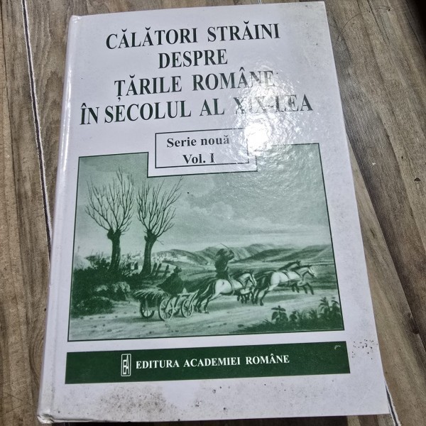 Calatori romani despre tarile romane in secolul al XIX-lea volumul I