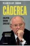 Caderea. Colapsul Uniunii Sovietice - Vladislav Zubok