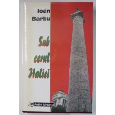 SUB CERUL ITALIEI , ORTODOXIA ROMANEASCA SI CAUZA ECUMENICA de IOAN BARBU , 2004 *DEDICATIE