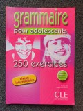 GRAMMAIRE POUR ADOLESCENTS 250 EXERCICES - Niveau Intermediaire