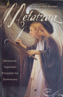 METATRON: INVOCAREA INGERULUI PREZENTEI LUI DUMNEZEU-ROSE VANDEN EYNDEN-253947 foto