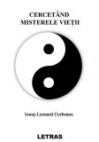 Cercet&acirc;nd misterele vieții - Paperback brosat - Ionuț-Leonard Corbeanu - Letras