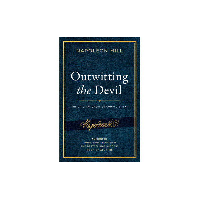 Outwitting the Devil: The Complete Text, Reproduced from Napoleon Hill&#039;s Original Manuscript, Including Never-Before-Published Content