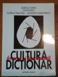 CULTURA * TERMENI SI PERSONALITATI * DICTIONAR- RODICA TOPOR. FLORICA DIACONU SI GEORGETA MARGHESCU, BUC.2000