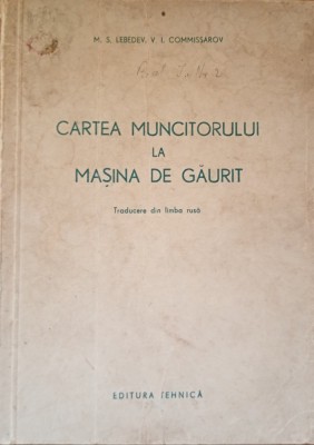 Cartea muncitorului la masina de gaurit M. S. Lebedev, V. I. Commissarov - 1951 foto