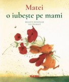 Cumpara ieftin Matei o iubeste pe mami/Brigitte Weninger, Eve Tharlet