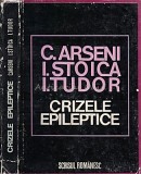 Crizele Epileptice - C. Arseni, I. Stoica, I. Tudor, 1978, Scrisul Rom&acirc;nesc, Carte Medicina, Neurologie, 388 pagini