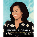 Michelle Obama inspir&aacute;l&oacute; gondolatai