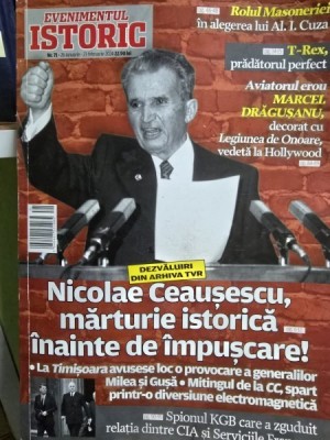 Evenimentul Istoric Nr. 71 - 26 Ianuarie-26 Februarie 2024 Nicolae Ceausescu, marturie istorica inainte de impuscare! foto