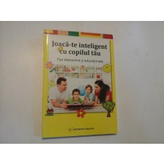JOACA-TE INTELIGENT CU COPILUL TAU - FISE DISTRACTIVE SI EDUCATIONALE