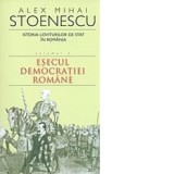 Istoria loviturilor de stat in Romania. Volumul II - Esecul democratiei romane - Alex Mihai Stoenescu