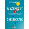 A szeretet cselekszik - &Eacute;lj titkon hihetetlen &eacute;letet egy h&eacute;tk&ouml;znapi vil&aacute;gban - Bob Goff