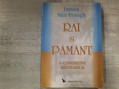 Rai si pamant.O conexiune mediumica de James van Praagh foto