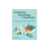 Integrating Technology in the Classroom: Tools to Meet the Needs of Every Student