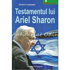 Testamentul Lui Ariel Sharon - Michel Gurfinkiel