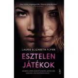 Esztelen j&aacute;t&eacute;kok - Minden apr&oacute; kegyetlens&eacute;g k&ouml;zelebb sodor a katasztr&oacute;f&aacute;hoz... - Laurie Elizabeth Flynn