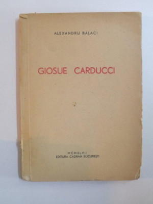 GIOSUE CARDUCCI de ALEXANDRU BALACI , 1947 , CONTINE DEDICATIA AUTORULUI foto