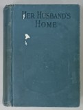HER HUSBAND &#039;S HOME or THE DURLEYS OF LINLEY CASTLE by EVELYN EVERETT - GREEN , CCA. 1900
