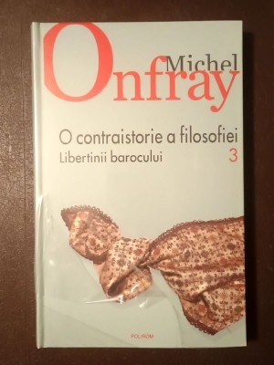 Michel Onfray - O contraistorie a filosofiei vol. 3: Libertinii barocului foto