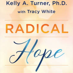Radical Hope: 10 Key Healing Factors from Exceptional Survivors of Cancer & Other Diseases