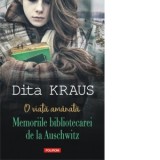 O viata amanata. Memoriile bibliotecarei de la Auschwitz - Dan Sociu, Dita Kraus