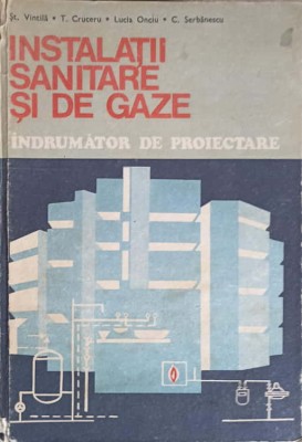 INSTALATII SANITARE SI DE GAZE. INDRUMATOR DE PROIECTARE-ST. VINTILA, T. CRUCERU, L. ONCIU, C. SERBANESCU foto