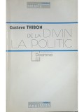 Gustave Thibon - De la divin la politic (Editia: 1997)