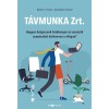 T&aacute;vmunka Zrt. - Hogyan dolgozzunk hat&eacute;konyan &eacute;s vezess&uuml;k csapatunkat b&aacute;rhonnan a vil&aacute;gon? - Robert C. Pozen