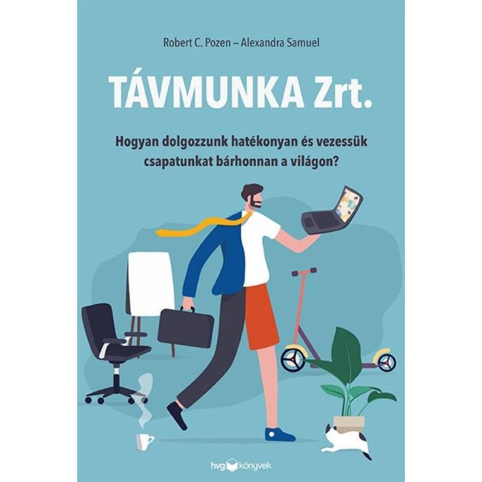T&aacute;vmunka Zrt. - Hogyan dolgozzunk hat&eacute;konyan &eacute;s vezess&uuml;k csapatunkat b&aacute;rhonnan a vil&aacute;gon? - Robert C. Pozen