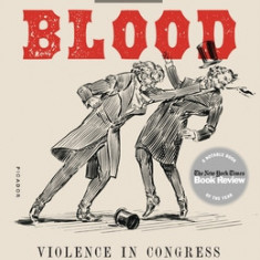 The Field of Blood: Violence in Congress and the Road to Civil War