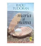 Radu Tudoran - Maria si marea - roman - 116033