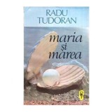 Radu Tudoran - Maria si marea - roman - 116033