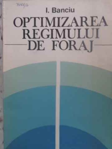 OPTIMIZAREA REGIMULUI DE FORAJ-I. BANCIU-231658