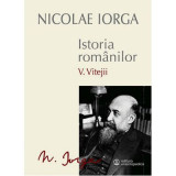 Istoria romanilor Volumul 5. Vitejii - Nicolae Iorga