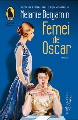 Femei De Oscar, Melanie Benjamin - Editura Humanitas Fiction foto