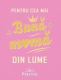 Pentru cea mai buna mama din lume - Prestige