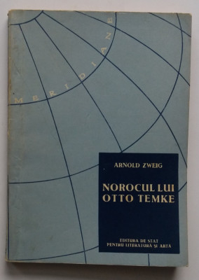 Arnold Zweig - Norocul Lui Otto Temke- Colectia Meridiane 1959 foto