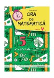 Ora de matematica clasa a V-a - Paperback - Petre Năchilă - Nominatrix, Clasa 5