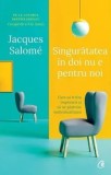 Singuratatea in doi nu e pentru noi. Cum sa traim impreuna si sa ne pastram individualitatea. Editia a II-a/Jacques Salom&eacute;, Curtea Veche Publishing