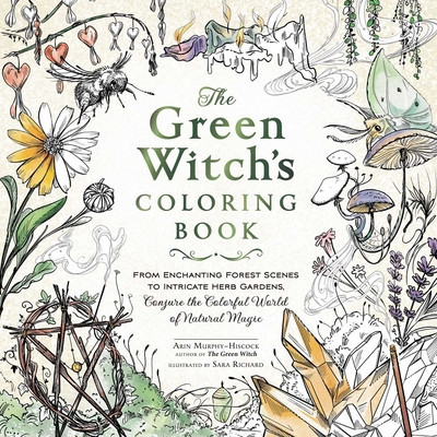 The Green Witch&#039;s Coloring Book: From Enchanting Forest Scenes to Intricate Herb Gardens, Conjure the Colorful World of Natural Magic