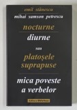EMIL STANESCU , NOCTURNE SAU PLATOSELE SUPRAPUSE / MIHAI SAMSON PETRESCU , DIURNE SAU MICA POVESTE A VERBELOR , POEZII , 2006