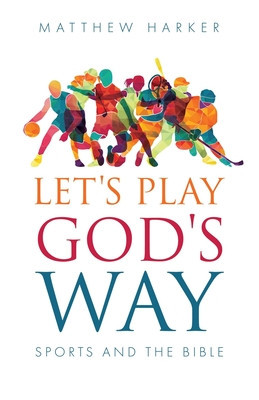 Let&#039;s Play God&#039;s Way: Sports and the Bible