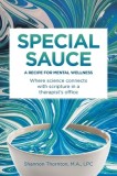 Special Sauce: A Recipe for Mental Wellness: Where science connects with scripture in a therapist's office