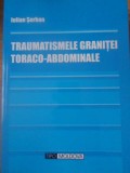 TRAUMATISMELE GRANITEI TORACO-ABDOMINALE - IULIAN SERBAN - Medicina, 2009, TIPO MOLDOVA, Romana, Necartonata