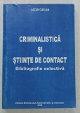 CRIMINALISTICA SI STIINTE DE CONTACT , BIBLIOGRAFIE SELECTIVA de LAZAR CARJAN , 2004 , DEDICATIE *