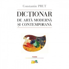 Dictionar de arta moderna si contemporana - Constantin Prut foto